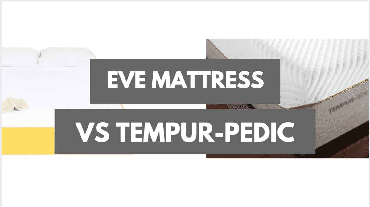 Eve Mattress Vs TempurPedic Which Should You Get? (2024) Mattress
