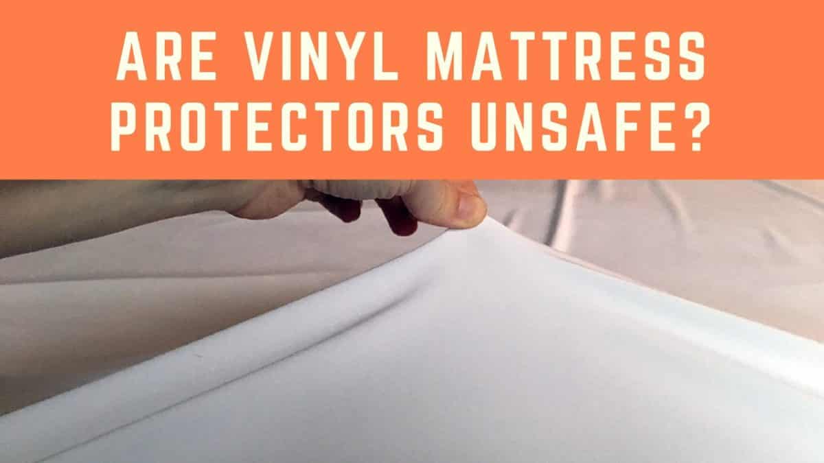 Are Vinyl Mattress Protectors Unsafe?