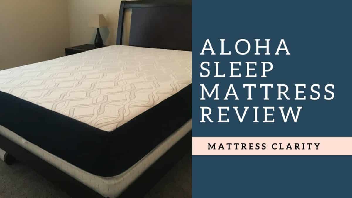 Aloha Sleep Mattress Review (2024 Update) Mattress Clarity