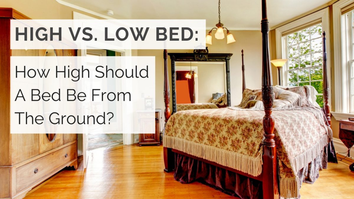 High Vs Low Bed How High Should A Bed Be From The Ground