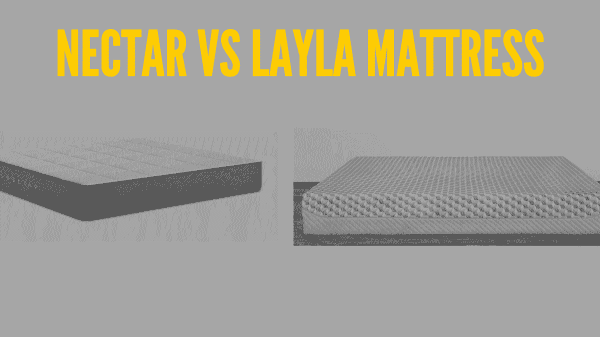Layla Vs Nectar Mattress Which Should You Choose?