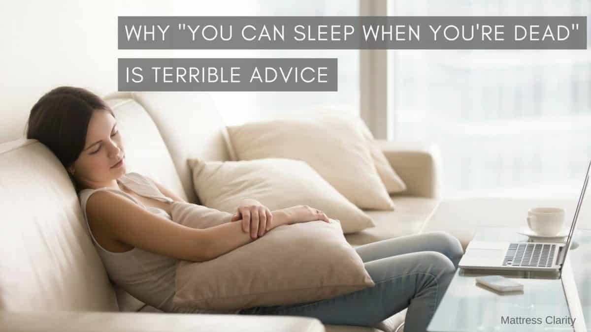 Why You Can Sleep When Youre Dead Is Terrible Advice